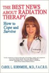 The Best News About Radiation Therapy by Carol L. Kornmehl